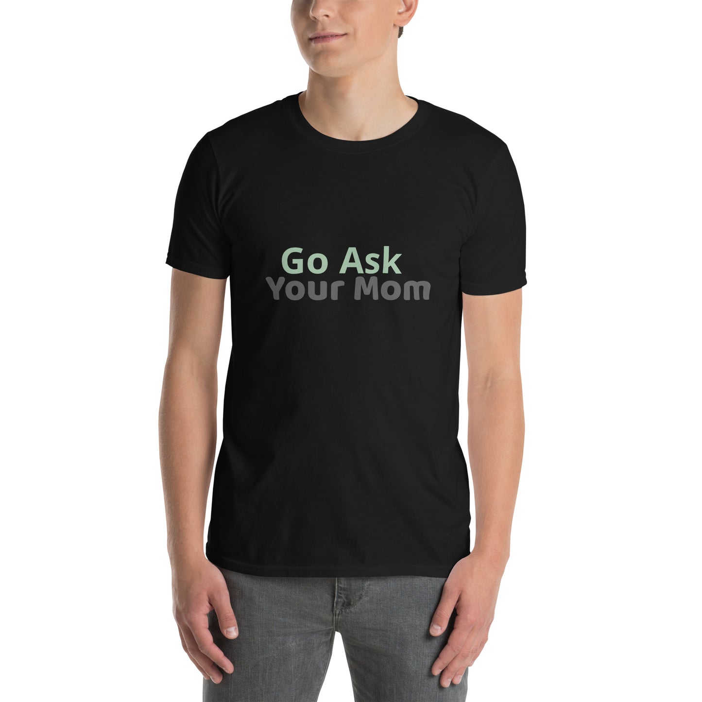 Go Ask Your Mom - Short-Sleeve Unisex T-Shirt