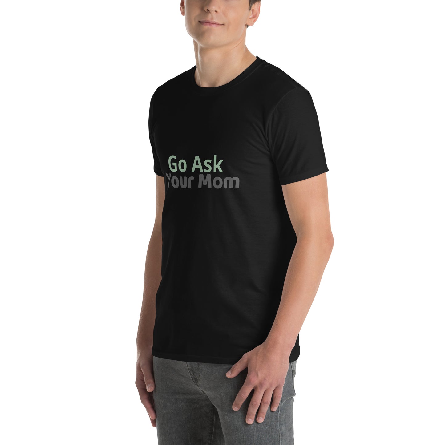 Go Ask Your Mom - Short-Sleeve Unisex T-Shirt