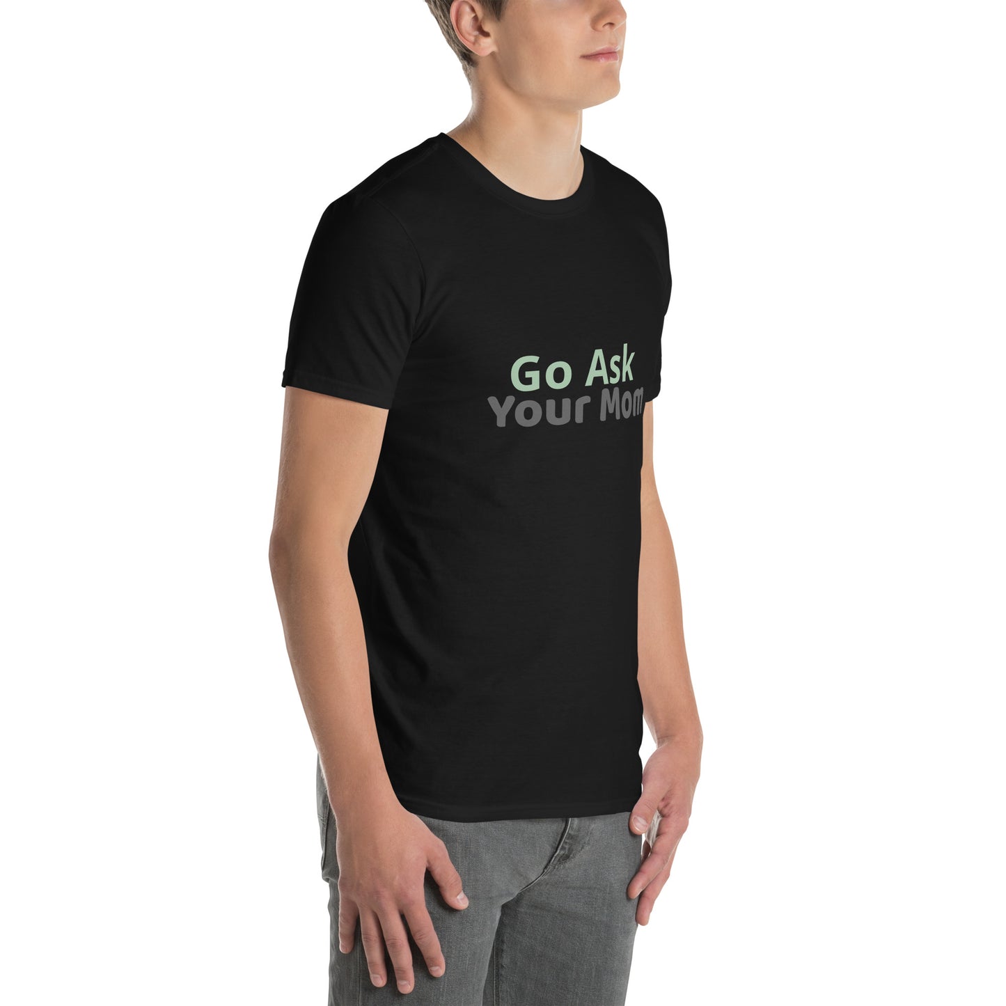 Go Ask Your Mom - Short-Sleeve Unisex T-Shirt